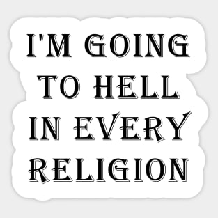 I'm Going To Hell In Every Religion Sticker